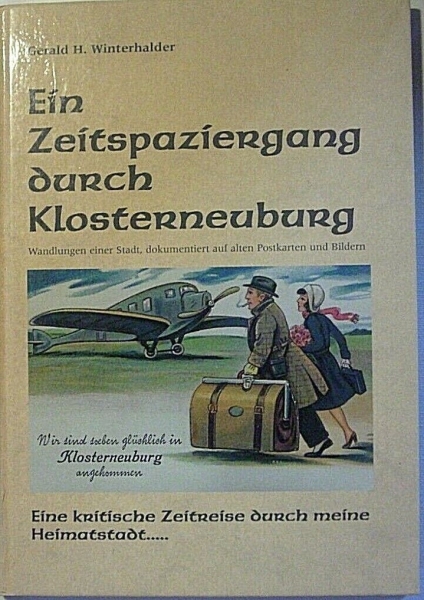 Ein Zeitspaziergang durch Klosterneuburg - Wandlungen einer Stadt, dokumentiert auf alten Postkarten und Bildern von Gerald H. Winterhalder